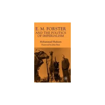 Kniha E.M. Forster and The Politics of Imperialism - Shaheen, M.