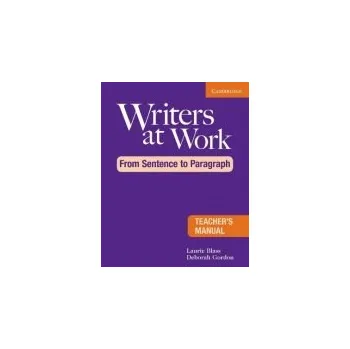 Writers at Work: From Sentence to Paragraph Teacher's Manual - Blass, Laurie a Gordon, Deborah