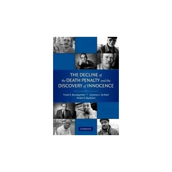 Decline of the Death Penalty and the Discovery of Innocence - Baumgartner, Frank R. (Pennsylvania State University) a De Boef, Suzanna L. (Pennsylvania State University) a Boydstun, Amber E. (Pennsylvania State University)