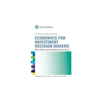 Economics for Investment Decision Makers - Piros, Christopher D. (PNC Financial Services Group, Inc) a Pinto, Jerald E. (TRM Services)