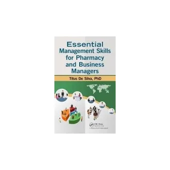 Populárně naučná literatura pro dospělé Essential Management Skills for Pharmacy and Business Managers - De Silva, Titus