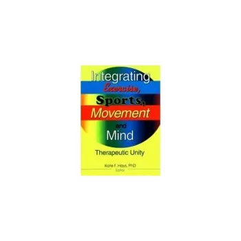 Integrating Exercise, Sports, Movement, and Mind - Hays, Kate F