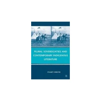 Učebnice Plural Sovereignties and Contemporary Indigenous Literature - Christie, S.