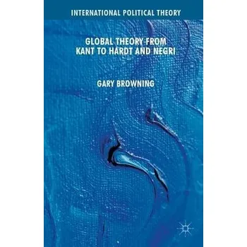 Učebnice Global Theory from Kant to Hardt and Negri - Browning, G.
