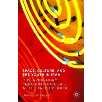 Učebnice Space, Culture, and the Youth in Iran - Payvar, Behnoosh
