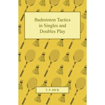 Badminton Tactics in Singles and Doubles Play - Dick, Jo