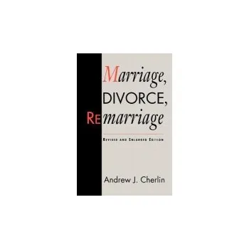 Marriage, Divorce, Remarriage - Cherlin, Andrew J.
