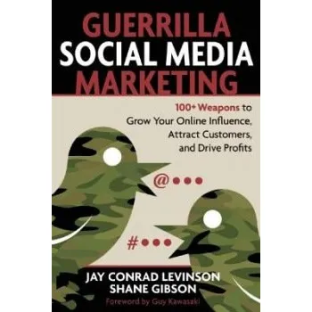 Guerrilla Marketing for Social Media: 100+ Weapons to Grow Your Online Influence, Attract Customers, and Drive Profits - Levinson, Jay Conrad a Gibson, Shane