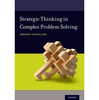 Strategic Thinking in Complex Problem Solving - Chevallier, Arnaud (Associate Vice Provost, Associate Vice Provost, Rice University)