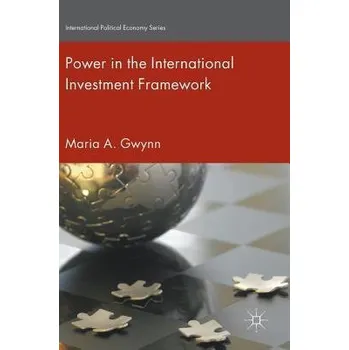 Učebnice Power in the International Investment Framework - Gwynn, Maria A.