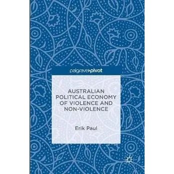 Učebnice Australian Political Economy of Violence and Non-Violence - Paul, Erik