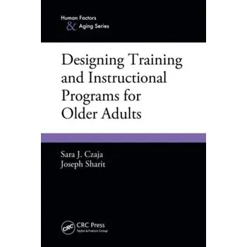 Kniha Designing Training and Instructional Programs for Older Adults - Czaja, Sara J. (University of Miami, Coral Gables, Florida, USA) a Sharit, Joseph (University of Miami, Coral Gables, Florida, USA)