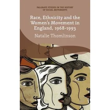 Učebnice Race, Ethnicity and the Women's Movement in England, 1968-1993 - Thomlinson, Natalie