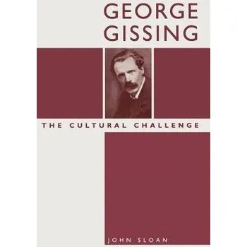 George Gissing: The Cultural Challenge - Sloan, John