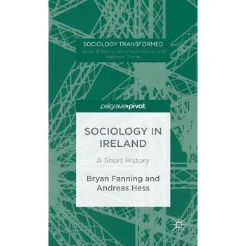 Učebnice Sociology in Ireland - Fanning, Bryan (University College Dublin, Ireland) a Hess, Andreas (University College Dublin, Ireland)