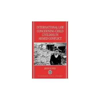 International Law Concerning Child Civilians in Armed Conflict - Kuper, Jenny