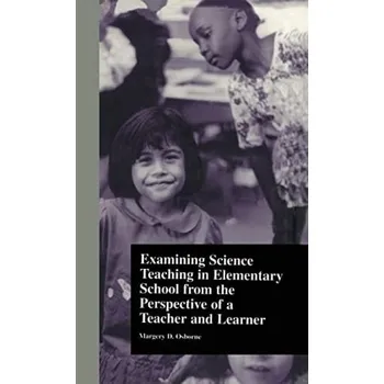 Kniha Examining Science Teaching in Elementary School from the Perspective of a Teacher and Learner - Osborne, Margery