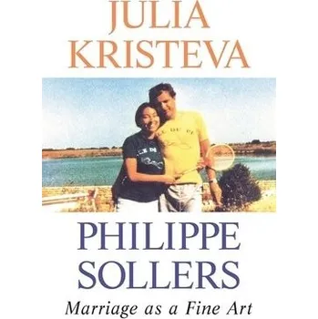 Kniha Marriage as a Fine Art - Kristeva, Julia a Sollers, Philippe