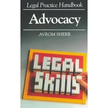 Legal Practice Handbook - Advocacy - Sherr, Avrom (Profesor of Law, Centre for Business and Professional Law, Profesor of Law, Centre for Business and Professional Law, University of Liverpool)