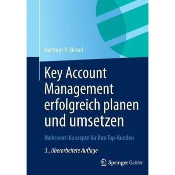 Key Account Management erfolgreich planen und umsetzen - Biesel, Hartmut H.