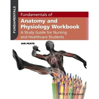 Fundamentals of Anatomy and Physiology Workbook - Peate, Ian (School of Health Studies, Gibraltar)