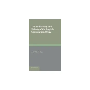 Sufficiency and Defects of the English Communion Office - Walpole Sayer, A. G.