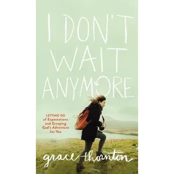 Populárně naučná literatura pro dospělé I Don't Wait Anymore - Thornton, Grace