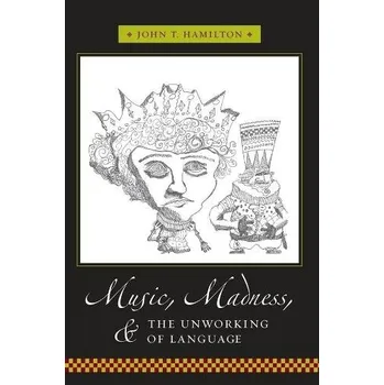 Učebnice Music, Madness, and the Unworking of Language - Hamilton, John (Professor, Harvard, FAS Department of Comparative Literature)