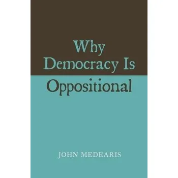 Why Democracy Is Oppositional - Medearis, John