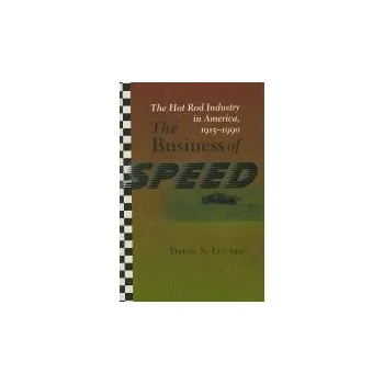 Business of Speed - Lucsko, David N. (Assistant Professor of History, Auburn University)