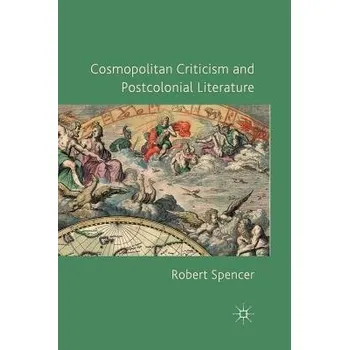 Kniha Cosmopolitan Criticism and Postcolonial Literature - Spencer, R.