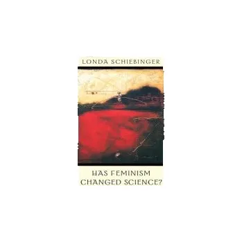 Has Feminism Changed Science? - Schiebinger, Londa