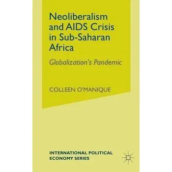 Kniha Neo-liberalism and AIDS Crisis in Sub-Saharan Africa - O'Manique, C.
