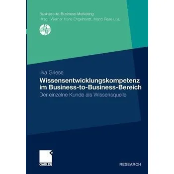 Wissensentwicklungskompetenz im Business-to-Business-Bereich - Griese, Ilka