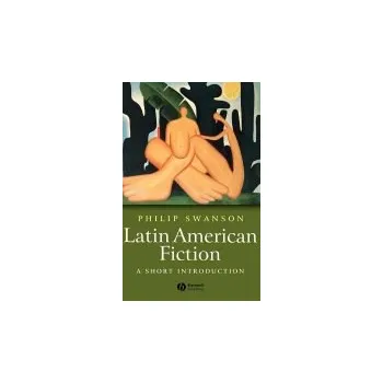 Kniha Latin American Fiction - Swanson, Phillip (University of Sheffield)