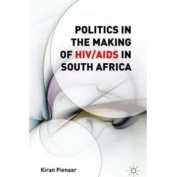 Učebnice Politics in the Making of HIV/AIDS in South Africa - Pienaar, K.