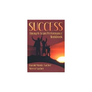 Success Through Team Performance Workbook - Sacher, Harold Monty a Sacher, Merryl