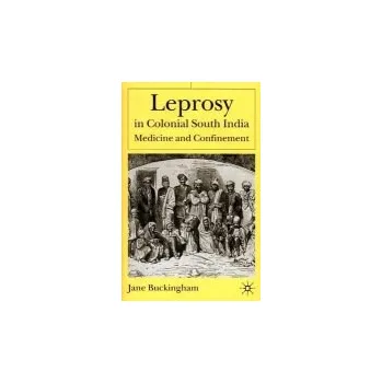 Populárně naučná literatura pro dospělé Leprosy in Colonial South India - Buckingham, J.