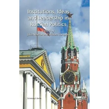 Učebnice Institutions, Ideas and Leadership in Russian Politics - Newton, Julie a Tompson, William