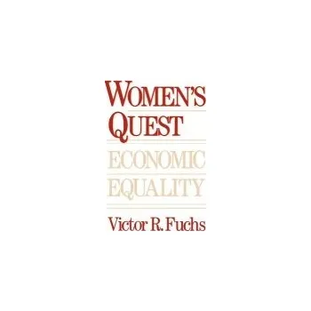 Women's Quest for Economic Equality - Fuchs, Victor R.