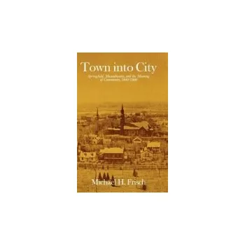 Populárně naučná literatura pro dospělé Town into City - Frisch, Michael H.