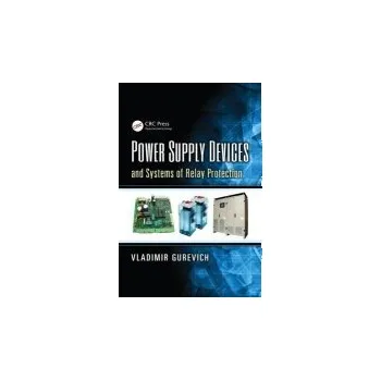 Power Supply Devices and Systems of Relay Protection - Gurevich, Vladimir