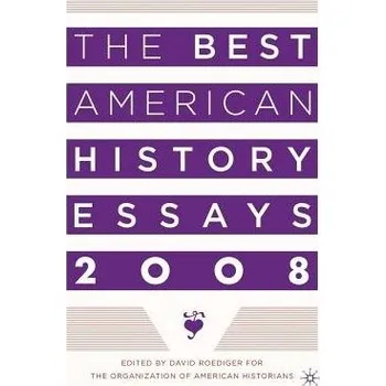 Populárně naučná literatura pro dospělé Best American History Essays 2008 - Organization of American Historians a Roediger, David R.