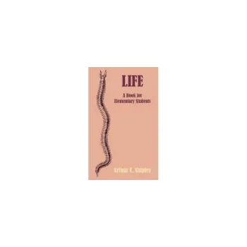 Life - Shipley, Arthur E.
