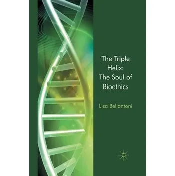 Učebnice Triple Helix: The Soul of Bioethics - Bellantoni, L.