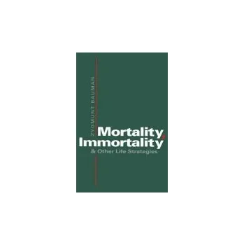 Kniha Mortality, Immortality and Other Life Strategies - Bauman, Zygmunt (Universities of Leeds and Warsaw)