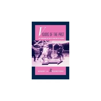 Visions of the Past - Rosenstone, Robert A.