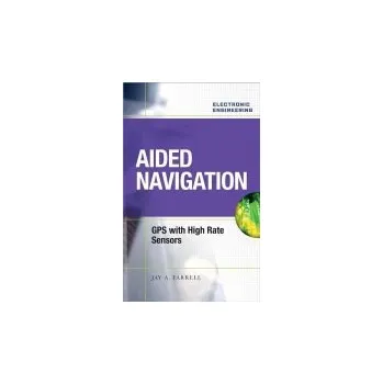 Učebnice Aided Navigation: GPS with High Rate Sensors - Farrell, Jay