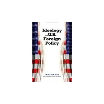 Ideology and U.S. Foreign Policy - Hunt, Michael H.