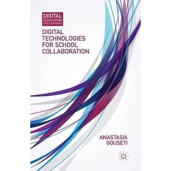 Učebnice Digital Technologies for School Collaboration - Gouseti, A.